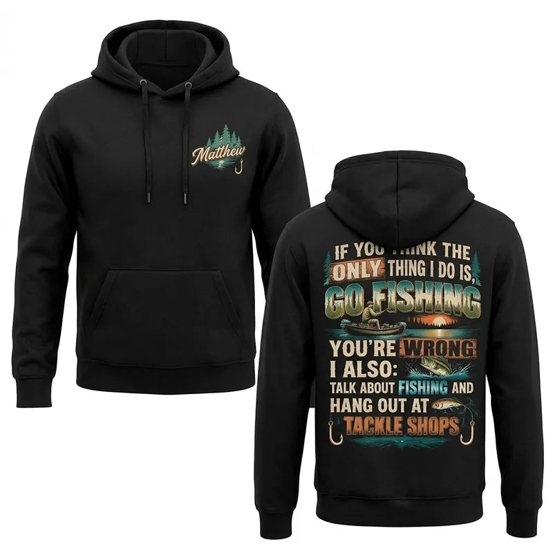 Personalized If You Think I Only Go Fishing Fishing Hoodie
