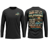 Personalized If You Think I Only Go Fishing Fishing Long Sleeve Shirt