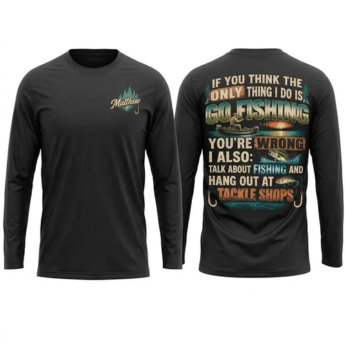 Personalized If You Think I Only Go Fishing Fishing Long Sleeve Shirt