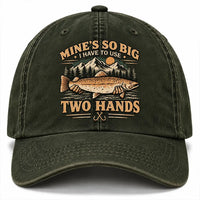 Mine's So Big I Have To Use Two Hands Funny Fishing Vintage Dad Hat