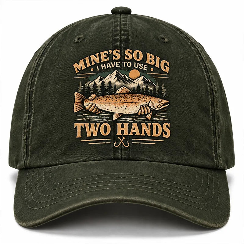 Mine's So Big I Have To Use Two Hands Funny Fishing Vintage Dad Hat