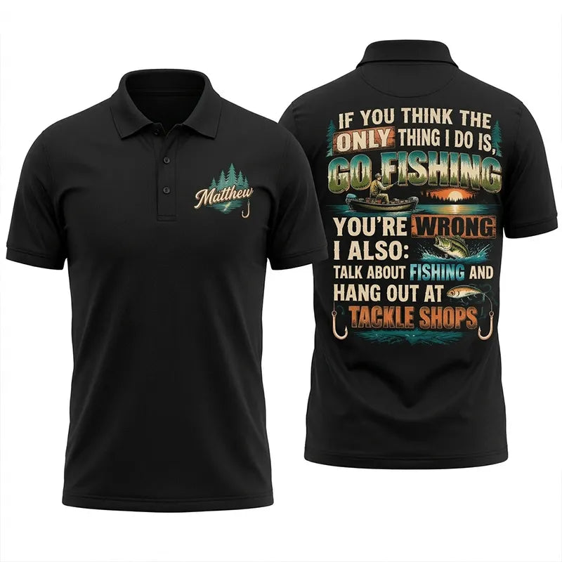 Personalized If You Think I Only Go Fishing Fishing Polo Shirt