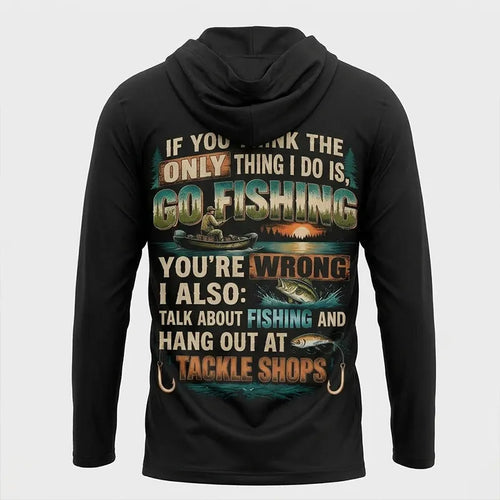 Personalized If You Think I Only Go Fishing Fishing Hooded Long Sleeve Shirt