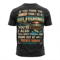 Personalized If You Think I Only Go Fishing Fishing T-Shirt