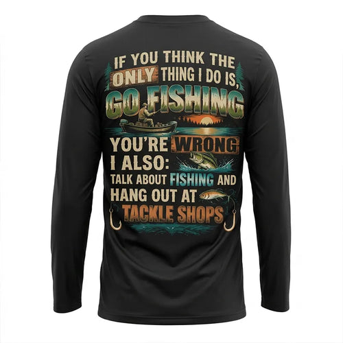Personalized If You Think I Only Go Fishing Fishing Long Sleeve Shirt