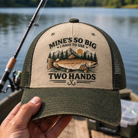 Mines So Big I Have To Use Two Hands Funny Fishing Trucker Hat
