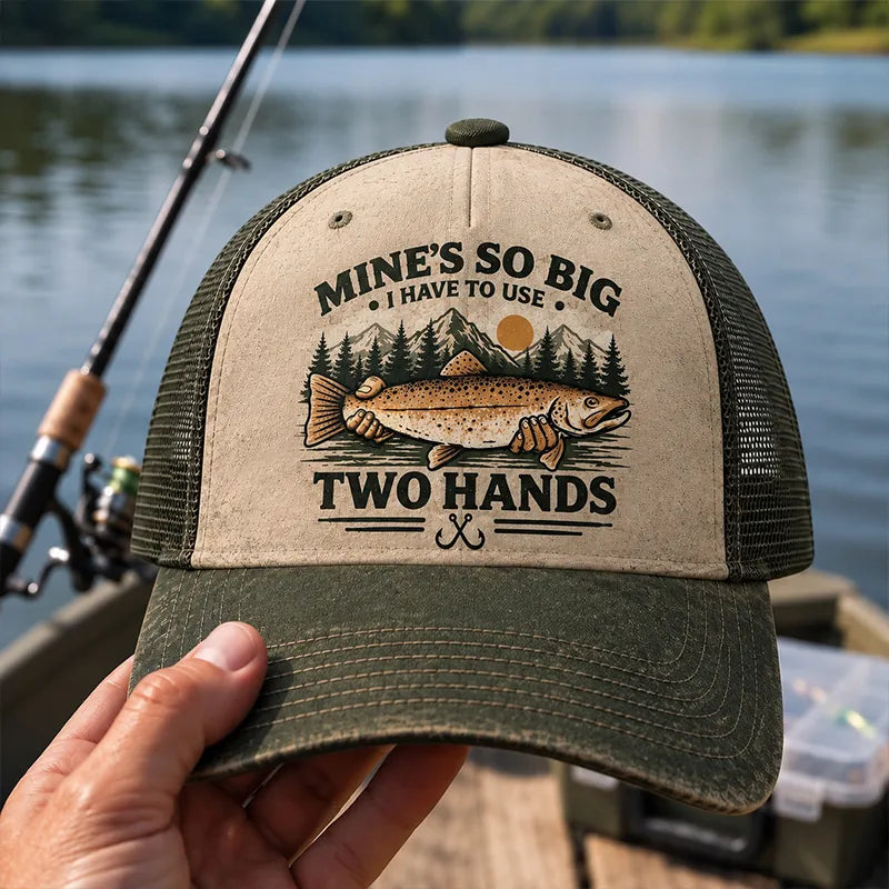 Mines So Big I Have To Use Two Hands Funny Fishing Trucker Hat