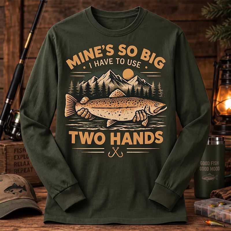 Mines So Big I Have To Use Two Hands Vintage Fishing Long Sleeve Shirt