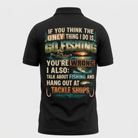 Personalized If You Think I Only Go Fishing Fishing Polo Shirt