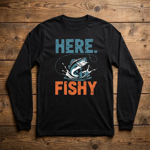 Here Fishy Fishing Long Sleeve Shirt