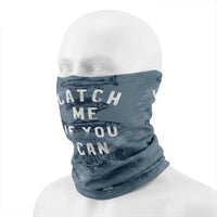 Catch Me If You Can Fishing Neck Gaiter