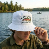 Fish Around And Find Trout Fishing Embroidered Bucket Hat