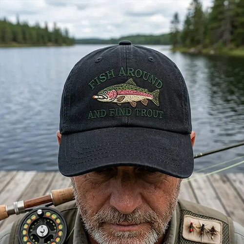 Fish Around And Find Trout Fishing Embroidered Cap