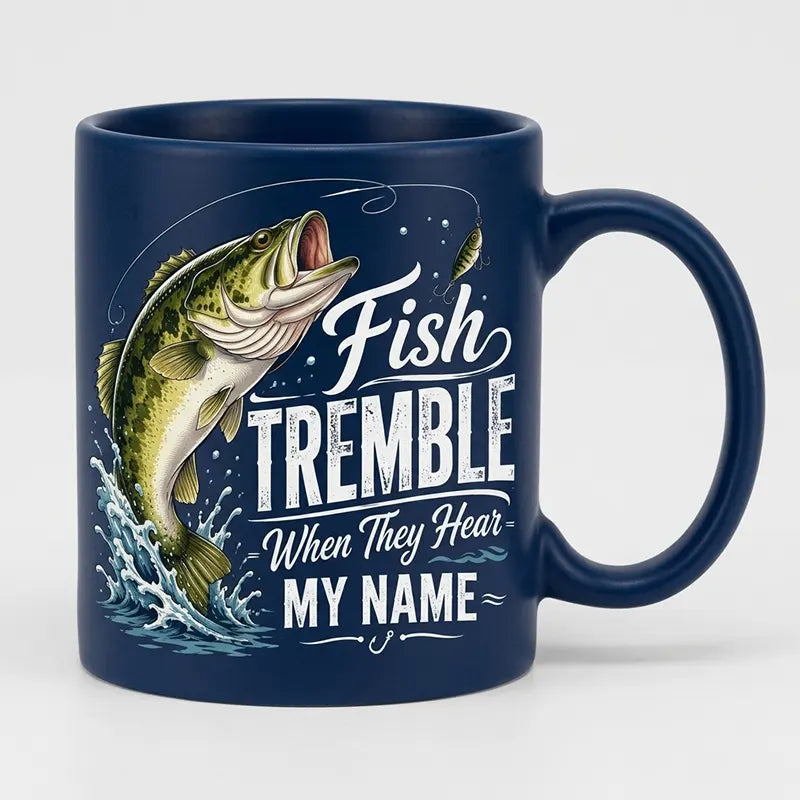 Fish Tremble When They Hear My Name Fishing Mug 2026
