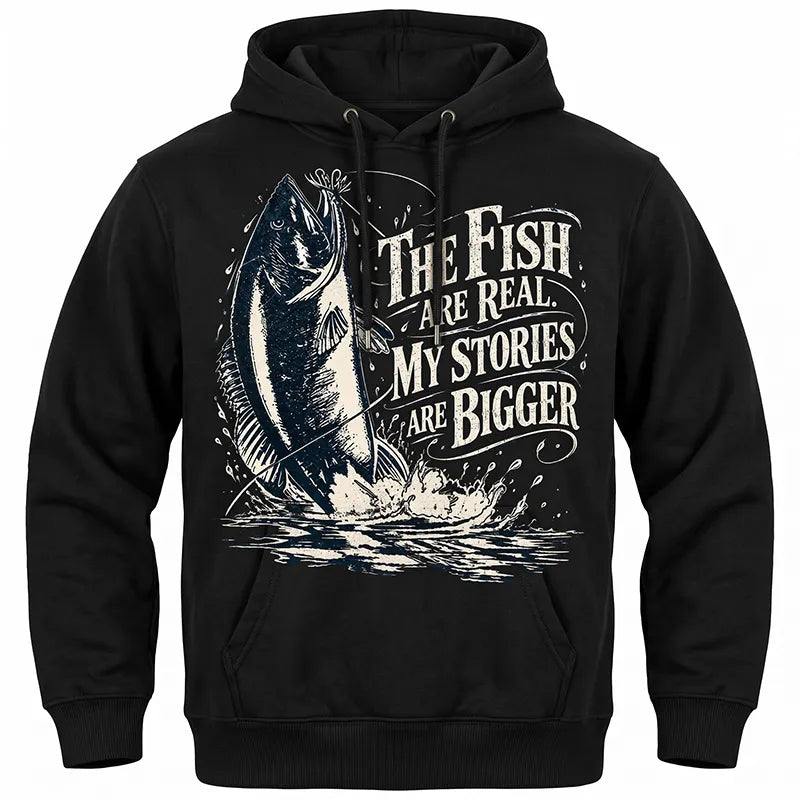 The Fish Are Real My Stories Are Bigger Fishing Hoodie