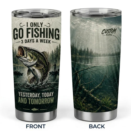 I Only Go Fishing 3 Days A Week Fishing Tumbler