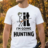 I'm Going Hunting Funny Hunting T-Shirt