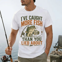 I've Caught More Fish Than You Lied About T-Shirt