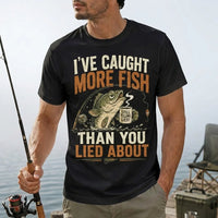 I've Caught More Fish Than You Lied About T-Shirt