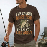 I've Caught More Fish Than You Lied About T-Shirt