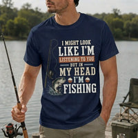 I Might Look Like I'm Listening to You But in My Head I'm Fishing T-Shirt