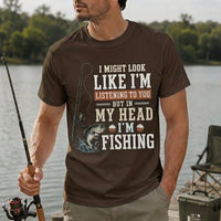 I Might Look Like I'm Listening to You But in My Head I'm Fishing T-Shirt