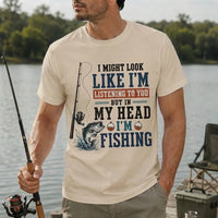 I Might Look Like I'm Listening to You But in My Head I'm Fishing T-Shirt