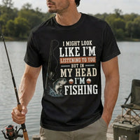 I Might Look Like I'm Listening to You But in My Head I'm Fishing T-Shirt