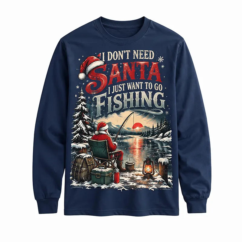 I Don't Need Santa I Just Want to Go Fishing Christmas Long Sleeve Shirt