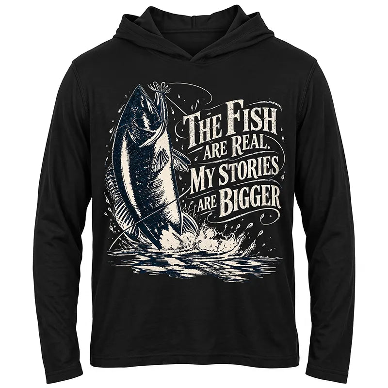 The Fish Are Real My Stories Are Bigger Fishing Hooded Long Sleeve Shirt