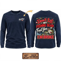 Don't Let My Fishing Gear Fool You I'm Broke Fishing Long Sleeve Shirt