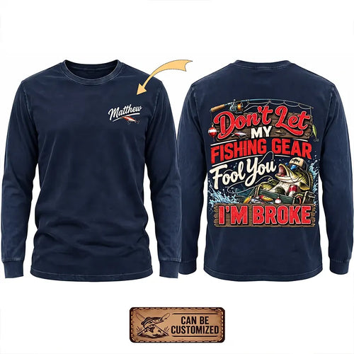 Don't Let My Fishing Gear Fool You I'm Broke Fishing Long Sleeve Shirt