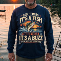 Sometimes It's A Fish Other Times It's A Buzz Fishing Long Sleeve Shirt