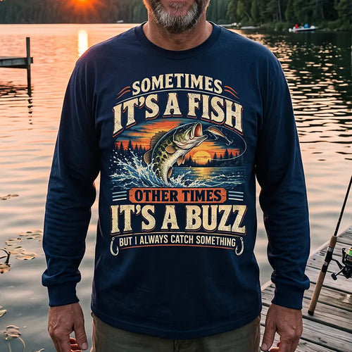 Sometimes It's A Fish Other Times It's A Buzz Fishing Long Sleeve Shirt