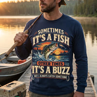 Sometimes It's A Fish Other Times It's A Buzz Fishing Long Sleeve Shirt