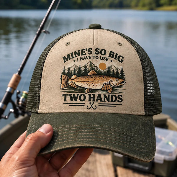 Mines So Big I Have To Use Two Hands Funny Fishing Trucker Hat 2026