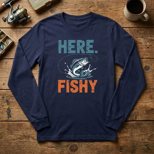 Here Fishy Fishing Long Sleeve Shirt