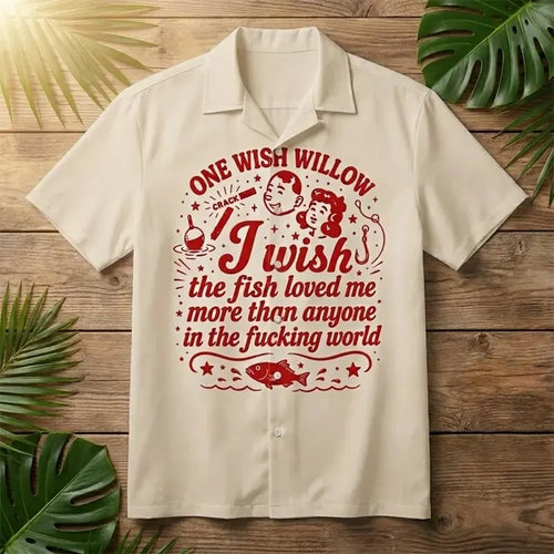 One Wish Willow I Wish The Fish Loved Me Fishing Hawaiian Shirt