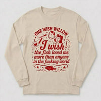 One Wish Willow I Wish The Fish Loved Me Fishing Long Sleeve Shirt