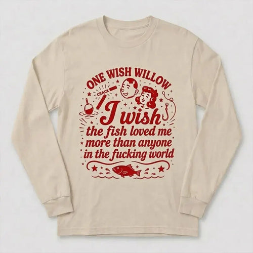 One Wish Willow I Wish The Fish Loved Me Fishing Long Sleeve Shirt