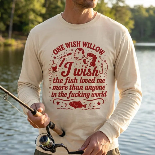 One Wish Willow I Wish The Fish Loved Me Fishing Long Sleeve Shirt