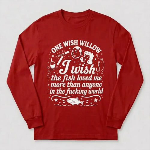 One Wish Willow I Wish The Fish Loved Me Fishing Long Sleeve Shirt