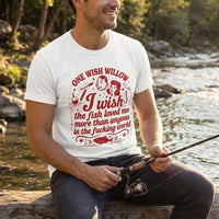 One Wish Willow I Wish The Fish Loved Me Fishing T-Shirt