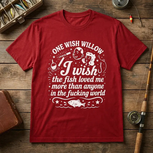 One Wish Willow I Wish The Fish Loved Me Fishing T-Shirt