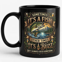 Sometimes I Always Catch Something Fishing Mug