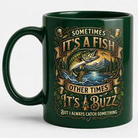 Sometimes I Always Catch Something Fishing Mug