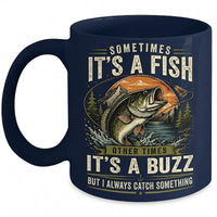 Sometimes It's A Fish Sometimes It's A Buzz Fishing Mug