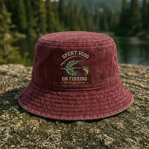 Spent $500 on Fishing Still Bought Dinner Embroidered Bucket Hat