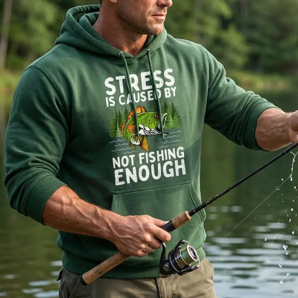Stress Is Caused By Not Fishing Enough Hoodie