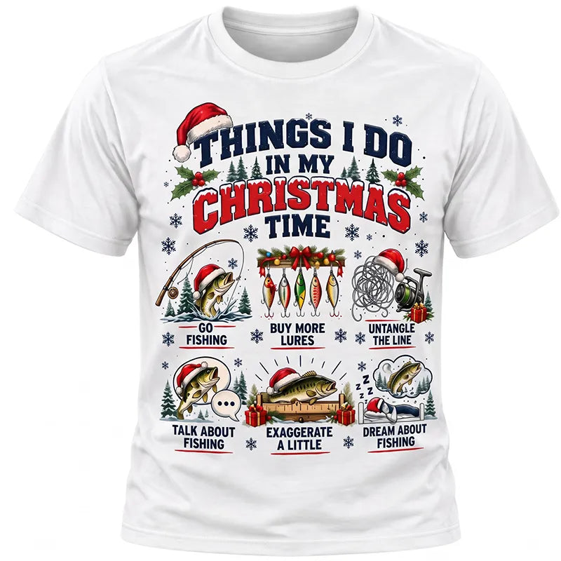 Things I Do In My Christmas Time Funny Fishing Christmas T-Shirt